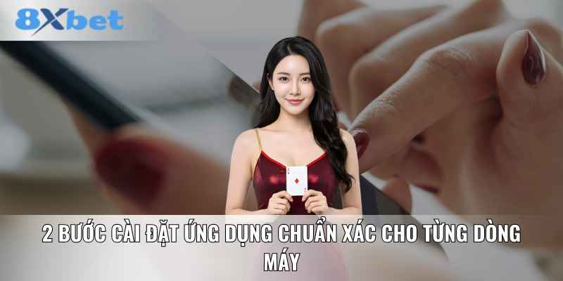 2 bước cài đặt ứng dụng chuẩn xác cho từng dòng máy