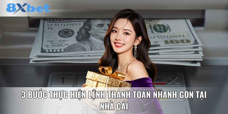3 bước thực hiện lệnh thanh toán nhanh gọn tại nhà cái