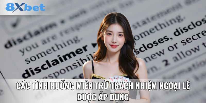 Các tình huống miễn trừ trách nhiệm ngoại lệ được áp dụng
