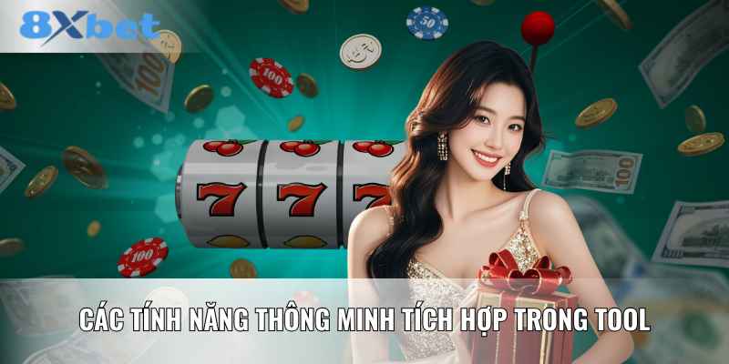 Các tính năng thông minh tích hợp trong tool
