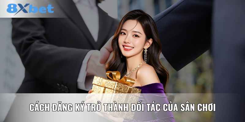 Cách đăng ký trở thành đối tác của sân chơi