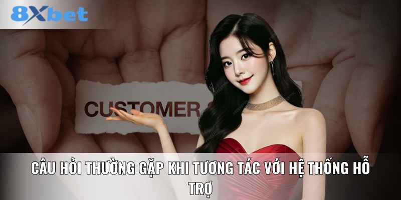 Câu hỏi thường gặp khi tương tác với hệ thống hỗ trợ