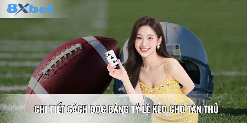 Chi tiết cách đọc bảng tỷ lệ kèo cho tân thủ