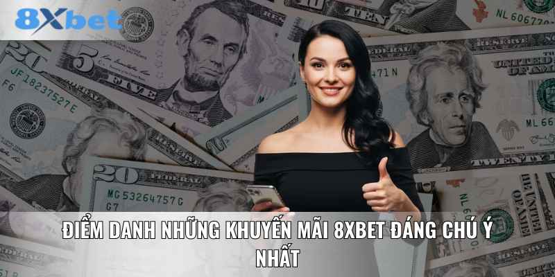 Điểm danh những khuyến mãi 8XBET đáng chú ý nhất
