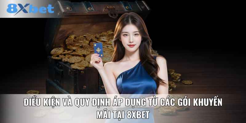 Điều kiện và quy định áp dụng từ các gói khuyến mãi tại 8XBET