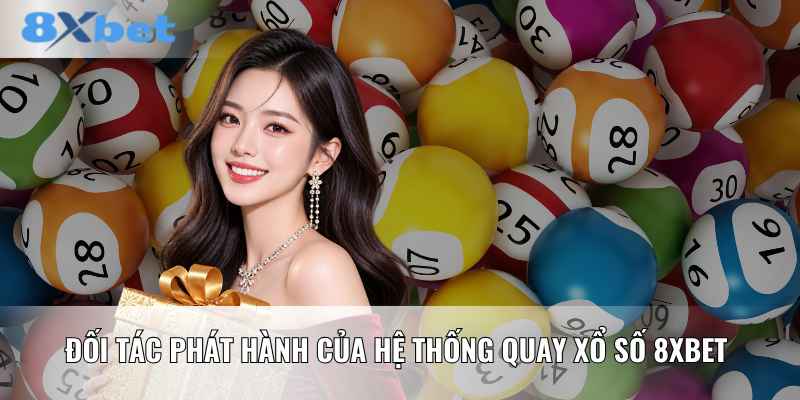 Đối tác phát hành của hệ thống quay xổ số 8XBET 