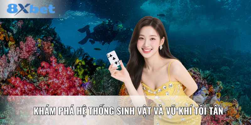 Khám phá hệ thống sinh vật và vũ khí tối tân