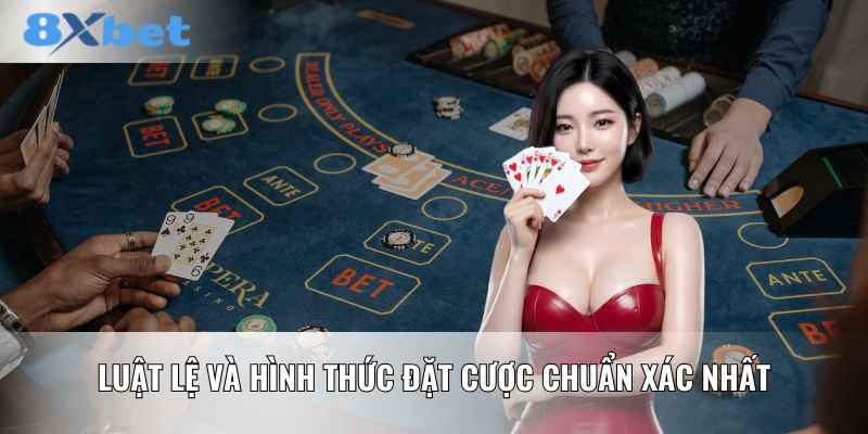 Luật lệ và hình thức đặt cược chuẩn xác nhất