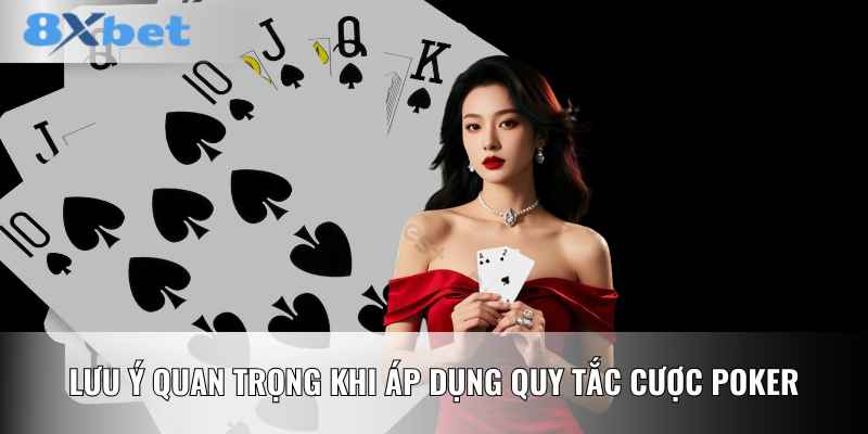 Lưu ý quan trọng khi áp dụng quy tắc cược Poker
