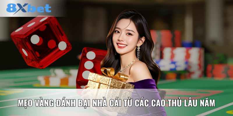 Mẹo vàng đánh bại nhà cái từ các cao thủ lâu năm