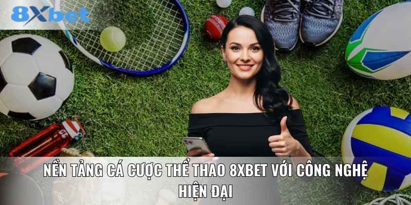 Nền tảng cá cược thể thao 8XBET với công nghệ hiện đại