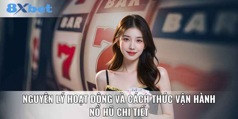 Nguyên lý hoạt động và cách thức vận hành nổ hũ chi tiết
