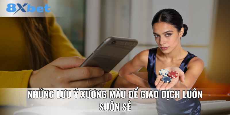 Những lưu ý xương máu để giao dịch luôn suôn sẻ