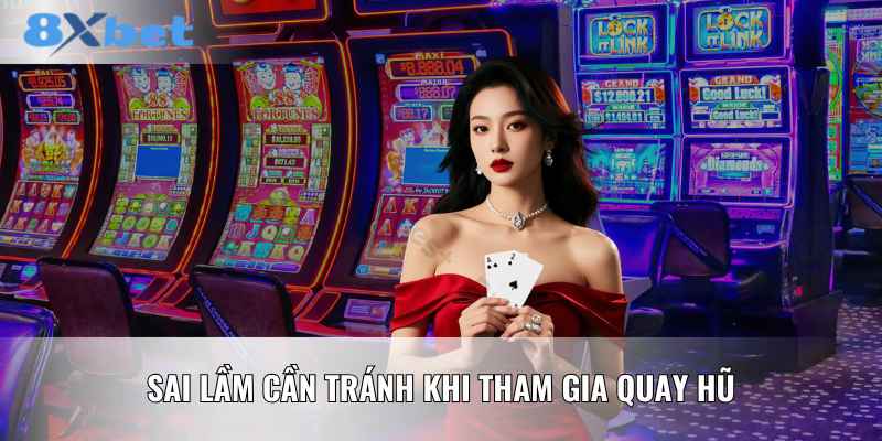 Sai lầm cần tránh khi tham gia quay hũ