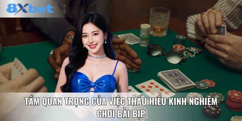 Tầm quan trọng của việc thấu hiểu kinh nghiệm chơi bài bịp