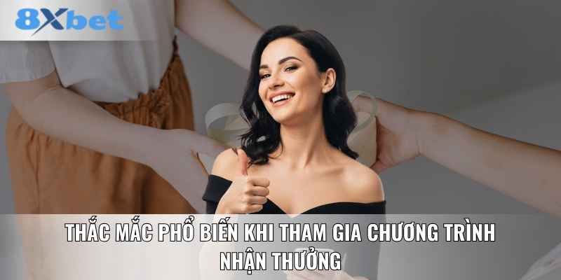 Thắc mắc phổ biến khi tham gia chương trình nhận thưởng